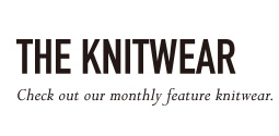 THE KNITWEAR Check out our monthly feature knitwear.